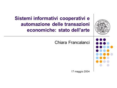 Sistemi informativi cooperativi e automazione delle transazioni economiche: stato dell'arte Chiara Francalanci 17 maggio 2004.