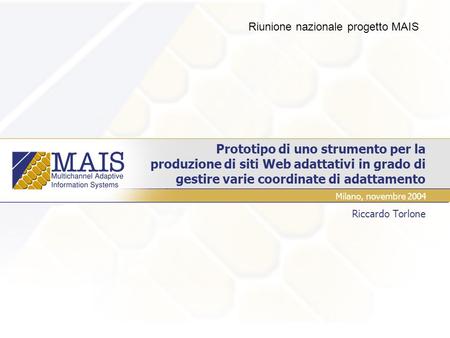 Prototipo di uno strumento per la produzione di siti Web adattativi in grado di gestire varie coordinate di adattamento Riccardo Torlone Milano, novembre.