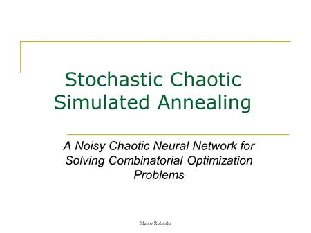 Marco Rolando Stochastic Chaotic Simulated Annealing A Noisy Chaotic Neural Network for Solving Combinatorial Optimization Problems.