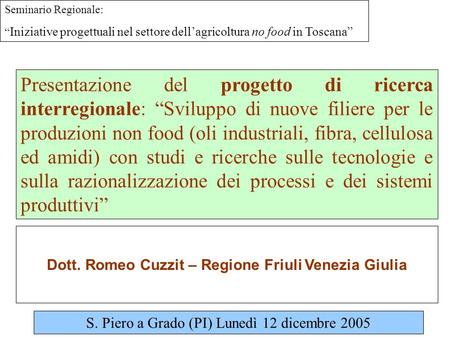 Seminario Regionale: Iniziative progettuali nel settore dellagricoltura no food in Toscana Presentazione del progetto di ricerca interregionale: Sviluppo.