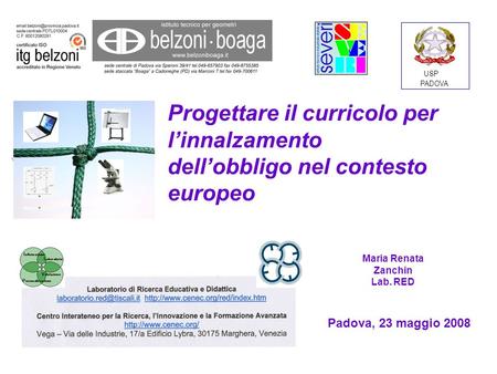 Progettare il curricolo per linnalzamento dellobbligo nel contesto europeo Padova, 23 maggio 2008 USP PADOVA Maria Renata Zanchin Lab. RED.