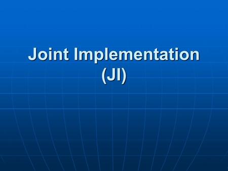 Joint Implementation (JI). La Joint Implementation (JI), definito dall'articolo 6 del protocollo di Kyoto, prevede che i paesi inclusi nell'allegato 1(*)