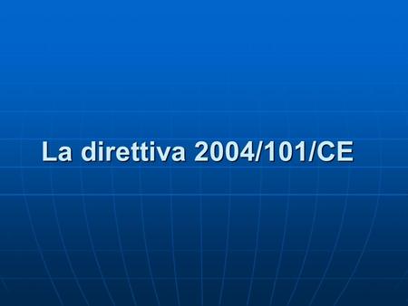 La direttiva 2004/101/CE. La direttiva 2004/101/CE disciplina il collegamento tra il sistema comunitario dei permessi e i meccanismi flessibili basati.