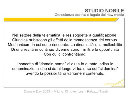 Domain Day 2003 – Milano 13 novembre – Palazzo Turati Nel settore della telematica le res soggette a qualificazione Giuridica subiscono gli effetti della.