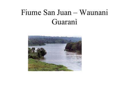 Fiume San Juan – Waunani Guaranì