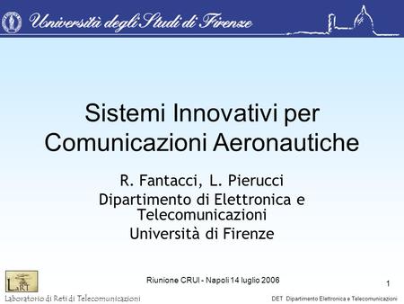 Laboratorio di Reti di Telecomunicazioni DET Dipartimento Elettronica e Telecomunicazioni Riunione CRUI - Napoli 14 luglio 2006 1 Sistemi Innovativi per.