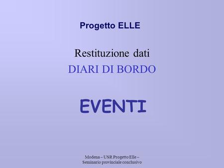 Modena – USR Progetto Elle – Seminario provinciale conclusivo Progetto ELLE Restituzione dati DIARI DI BORDO EVENTI.