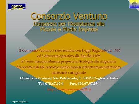 Consorzio Ventuno Consorzio per lAssistenza alle Piccole e Medie Imprese Il Consorzio Ventuno è stato istituito con Legge Regionale del 1985 ed è diventato.