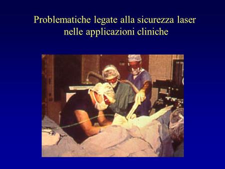 Problematiche legate alla sicurezza laser nelle applicazioni cliniche