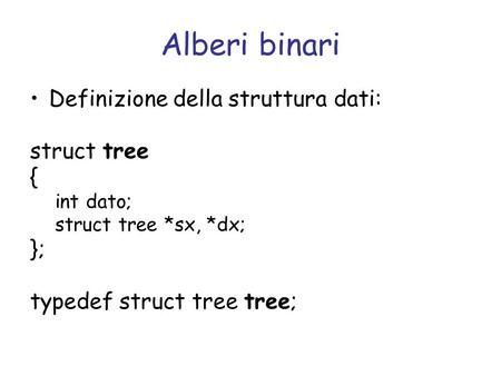 Alberi binari Definizione della struttura dati: struct tree { };