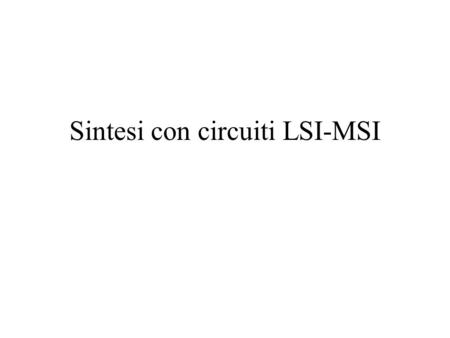 Sintesi con circuiti LSI-MSI