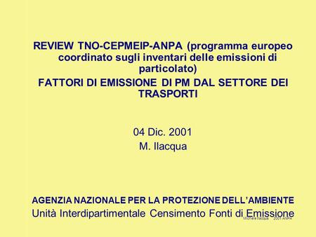 Michele Ilacqua 2001 ANPA REVIEW TNO-CEPMEIP-ANPA (programma europeo coordinato sugli inventari delle emissioni di particolato) FATTORI DI EMISSIONE DI.