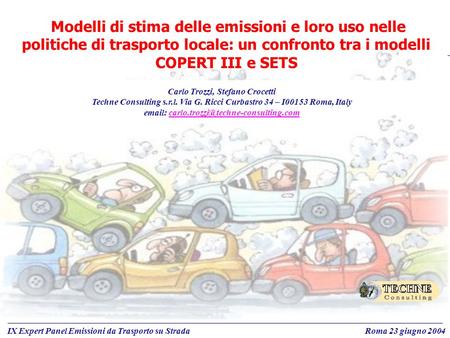 Modelli di stima delle emissioni e loro uso nelle politiche di trasporto locale: un confronto tra i modelli COPERT III e SETS Carlo Trozzi, Stefano Crocetti.