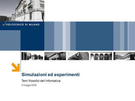 Simulazioni ed esperimenti Temi filosofici dellinformatica 5 maggio 2008.