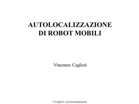 V.Caglioti - Autolocalizzazione