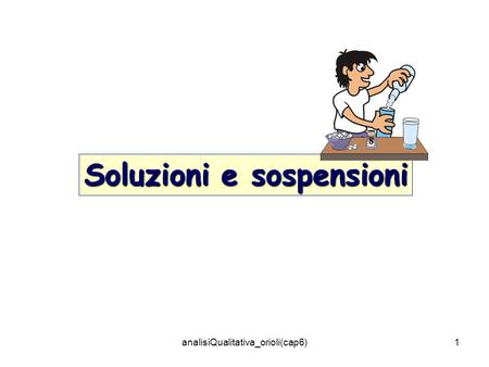 AnalisiQualitativa_orioli(cap6)1 Soluzioni e sospensioni.