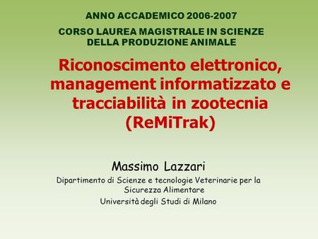 ANNO ACCADEMICO 2006-2007 CORSO LAUREA MAGISTRALE IN SCIENZE DELLA PRODUZIONE ANIMALE Riconoscimento elettronico, management informatizzato e tracciabilità.