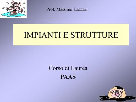 Prof. Massimo Lazzari IMPIANTI E STRUTTURE Corso di Laurea PAAS.