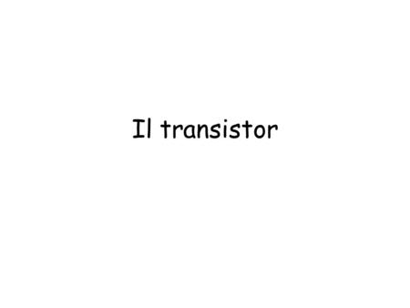 Il transistor.