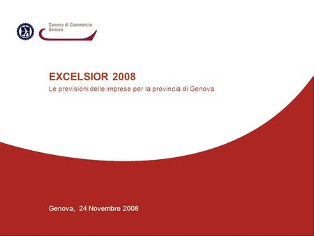 EXCELSIOR 2008 Le previsioni delle imprese per la provincia di Genova Genova, 24 Novembre 2008.