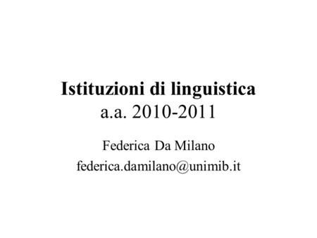 Istituzioni di linguistica a.a. 2010-2011 Federica Da Milano