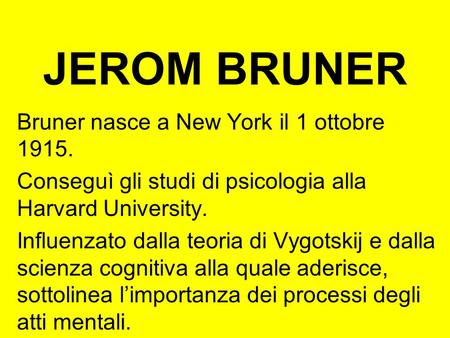 JEROM BRUNER Bruner nasce a New York il 1 ottobre 1915.