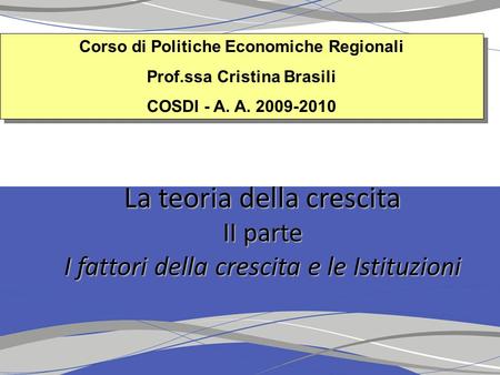 Corso di Politiche Economiche Regionali Prof.ssa Cristina Brasili COSDI - A. A. 2009-2010 Corso di Politiche Economiche Regionali Prof.ssa Cristina Brasili.