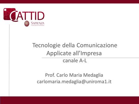 Tecnologie della Comunicazione Applicate allImpresa canale A-L Prof. Carlo Maria Medaglia