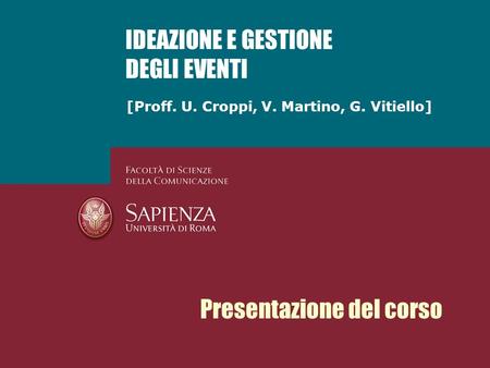[Proff. U. Croppi, V. Martino, G. Vitiello] IDEAZIONE E GESTIONE DEGLI EVENTI Presentazione del corso.