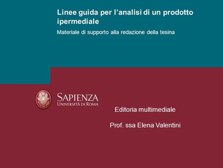 Materiale di supporto alla redazione della tesina Linee guida per lanalisi di un prodotto ipermediale Editoria multimediale Prof. ssa Elena Valentini.