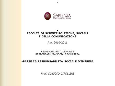 LA RESPONSABILITÀ SOCIALE DELLE IMPRESE Facoltà di Scienze politiche, sociali e della comunicazione – A.A. 2010-2011 | Responsabilità sociale dimpresa.