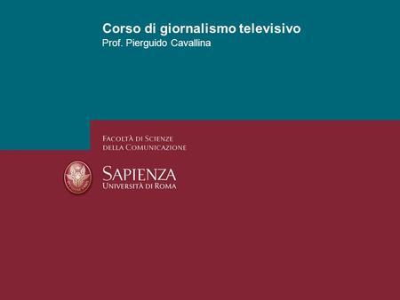 Corso di giornalismo televisivo Prof. Pierguido Cavallina.