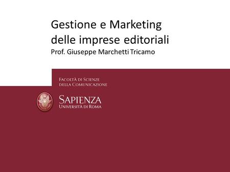 Gestione e Marketing delle imprese editoriali Prof. Giuseppe Marchetti Tricamo.