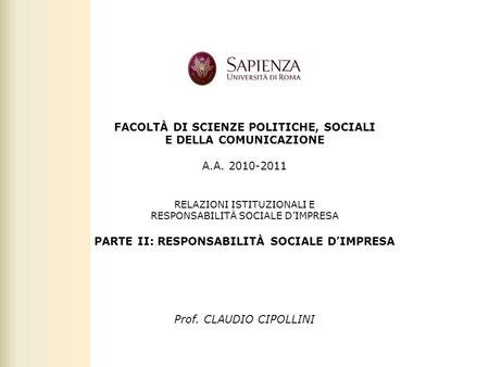 Facoltà di Scienze politiche, sociali e della comunicazione – A.A. 2010-2011 | Responsabilità sociale dimpresa | Prof. Claudio Cipollini FACOLTÀ DI SCIENZE.