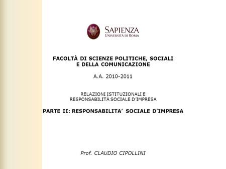Facoltà di Scienze politiche, sociali e della comunicazione – A.A. 2010-2011 | Rresponsabilità sociale dimpresa | Prof. Claudio Cipollini FACOLTÀ DI SCIENZE.