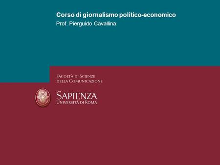 Corso di giornalismo politico-economico Prof. Pierguido Cavallina.