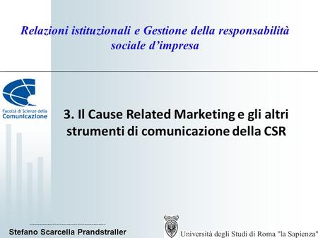 Relazioni istituzionali e Gestione della responsabilità sociale d’impresa 3. Il Cause Related Marketing e gli altri strumenti di comunicazione della CSR.