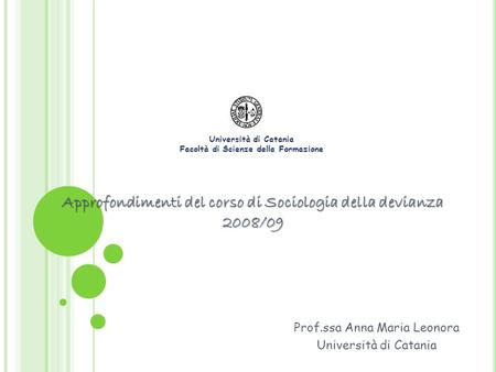 Approfondimenti del corso di Sociologia della devianza 2008/09 Prof.ssa Anna Maria Leonora Università di Catania Facoltà di Scienze della Formazione.