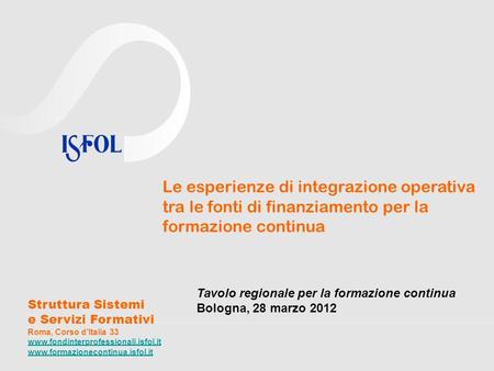 Le esperienze di integrazione operativa tra le fonti di finanziamento per la formazione continua Tavolo regionale per la formazione continua Bologna, 28.