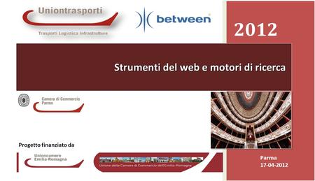 Promozione presso le Camere di Commercio dei servizi ICT avanzati resi disponibili dalla banda larga Camera di Commercio di Parma 17-04-20121 2012 Parma.