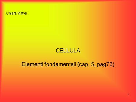 CELLULA Elementi fondamentali (cap. 5, pag73)
