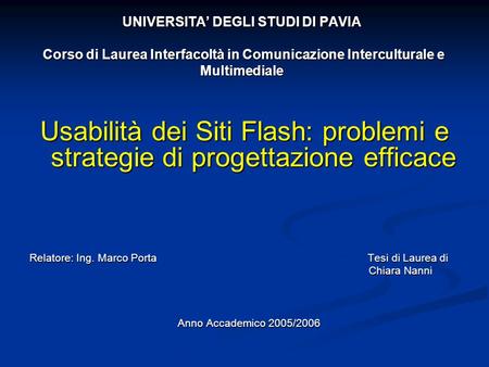 UNIVERSITA DEGLI STUDI DI PAVIA Corso di Laurea Interfacoltà in Comunicazione Interculturale e Multimediale Usabilità dei Siti Flash: problemi e strategie.