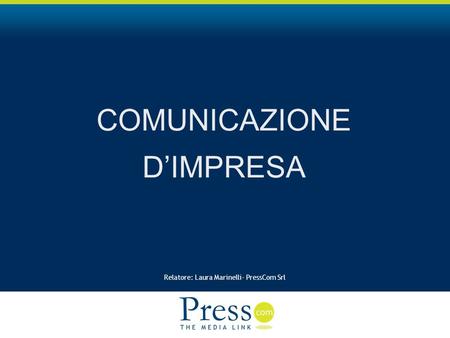 Relatore: Laura Marinelli- PressCom Srl COMUNICAZIONE DIMPRESA.