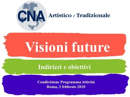 Visioni future Condivisione Programma Attività Roma, 3 febbraio 2010 Indirizzi e obiettivi.