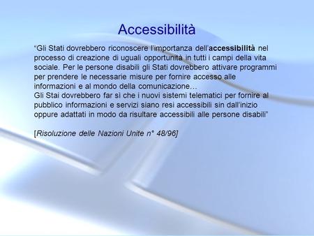 Accessibilità “Gli Stati dovrebbero riconoscere l’importanza dell’accessibilità nel processo di creazione di uguali opportunità in tutti i campi della.