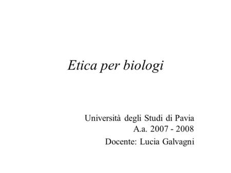 Etica per biologi Università degli Studi di Pavia A.a