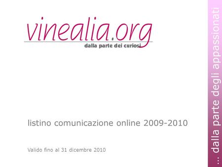 … dalla parte degli appassionati listino comunicazione online 2009-2010 Valido fino al 31 dicembre 2010.