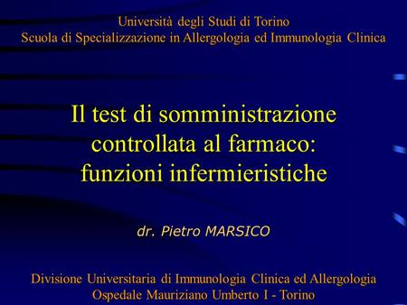 Università degli Studi di Torino Scuola di Specializzazione in Allergologia ed Immunologia Clinica Il test di somministrazione controllata al farmaco:
