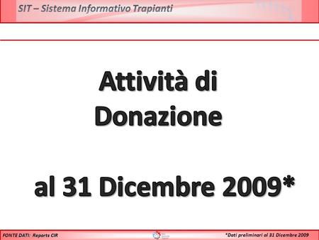 DATI: Reports CIR FONTE DATI: Reports CIR *Dati preliminari al 31 Dicembre 2009.