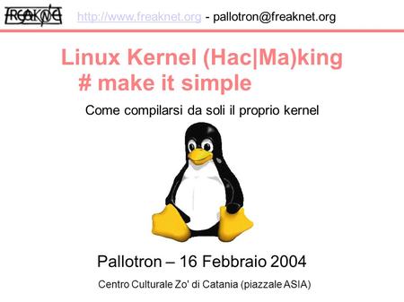 Linux Kernel (Hac|Ma)king Come compilarsi da soli il proprio kernel  - # make it simple.